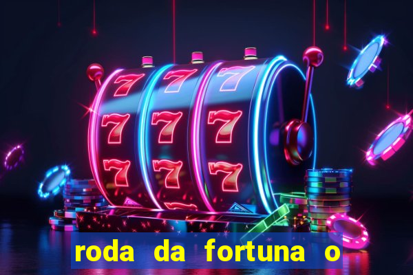 roda da fortuna o que ele sente por mim